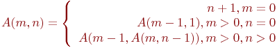 A(m, n) = \left\{ \begin{array}{rrrrr}
n+1, m=0 \\
A(m-1, 1), m>0, n=0 \\
A(m-1, A(m, n-1)), m>0, n>0
\end{array}
